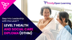 Step Into Leadership with the Level 7 Health and Social Care Diploma (OTHM)