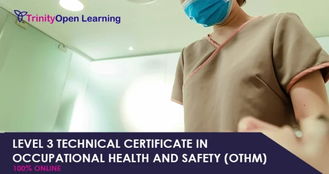 Level 3 Technical Certificate in Occupational Health and Safety (OTHM)